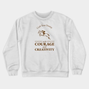 Craft Your Destiny with Courage and Creativity. Crewneck Sweatshirt